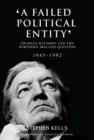 Image for Failed Political Entity&#39;: Charles Haughey and the Northern Ireland Question, 1945-1992