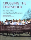 Image for Crossing the threshold  : the story of the marriage equality movement