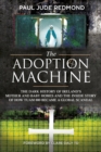 Image for Adoption Machine: The Dark History of Ireland&#39;s Mother and Baby Homes and the Inside Story of How Tuam 800 Became a Global Scandal
