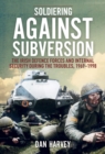 Image for Soldiering against subversion: aid to the civil power (1969-1998)