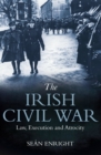 Image for The Irish Civil War: Law, Execution and Atrocity