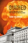 Image for Burned  : the inside story of the &#39;cash-for-ash&#39; scandal and Northern Ireland&#39;s secretive new elite