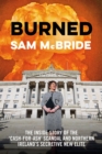 Image for Burned: the inside story of the &#39;cash-for-ash&#39; scandal and Northern Ireland&#39;s secretive new elite