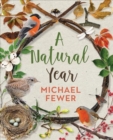 Image for A natural year  : the tranquil rhythms and restorative powers of Irish nature through the seasons