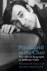 Image for Psychiatrist in the Chair: The Official Biography of Anthony Clare