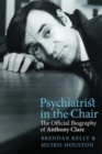 Image for Psychiatrist in the chair  : the official biography of Anthony Clare