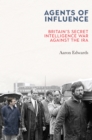 Image for Agents of Influence: Inside Britain&#39;s Secret War Against the IRA