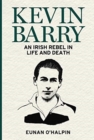 Image for Kevin Barry  : an Irish rebel in life and death