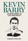 Image for Kevin Barry: An Irish Rebel in Life and Death