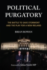 Image for Political Purgatory: The Battle to Save Stormont and the Play for a New Ireland