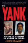 Image for The yank  : my life as a former US Marine in the IRA