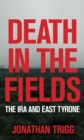 Image for Death in the fields  : the IRA and East Tyrone