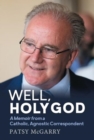 Image for Well, Holy God: A Memoir of a Catholic, Agnostic Correspondent