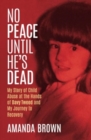 Image for No peace until he&#39;s dead  : my story of abuse at the hands of Davy Tweed and my journey to recovery