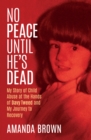 Image for No peace until he&#39;s dead: my story of abuse at the hands of Davy Tweed and my journey to recovery