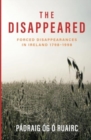 Image for The disappeared  : forced disappearances in Ireland, 1798-1998