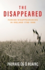 Image for The Disappeared: Forced Disappearances in Ireland, 1798-1998