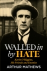 Image for Walled in by Hate: Kevin O&#39;Higgins, His Friends and Enemies