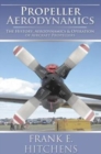 Image for Propeller Aerodynamics: The History, Aerodynamics &amp; Operation of Aircraft Propellers