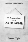 Image for 101 Amazing Facts About Justin Bieber