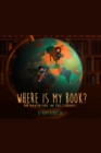 Image for Where Is My Book?: An Adventure in the Library...