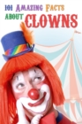 Image for 101 Amazing Facts about Clowns