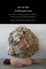 Image for Art in the Anthropocene: Encounters Among Aesthetics, Politics, Environments and Epistemologies