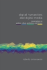 Image for Digital Humanities and Digital Media : Conversations on Politics, Culture, Aesthetics and Literacy