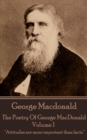 Image for Poetry of George Macdonald - Volume 1: &amp;quote;attitudes Are More Important Than Facts.&amp;quote;