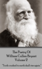 Image for Poetry of William Cullen Bryant - Volume 2 - The Later Poems: &amp;quote;truth Crushed to Earth Shall Rise Again.&amp;quote;