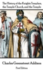 Image for History of the Knights Templars, the Temple Church, and the Temple  - The First Edition