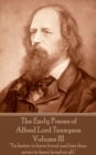 Image for Early Poems of Alfred Lord Tennyson - Volume III: &amp;quote;Tis better to have loved and lost than never to have loved at all.&amp;quote;