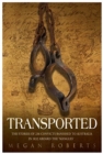 Image for Transported  : the stories of 236 convicts banished to Australia in 1832 aboard the &#39;Mangles&#39;