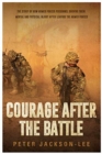Image for Courage after the battle  : the story of how armed forces personnel survive their mental and physical injury after leaving the armed forces