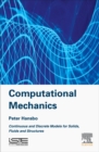 Image for Computational Mechanics : Continuous and Discrete Models for Solids, Fluids and Structures
