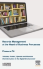 Image for Records management at the heart of business processes  : validate, protect, operate and maintain the information in the digital environment