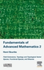 Image for Fundamentals of advanced mathematics2,: Field extensions, topology and topological vector spaces, functional spaces, and sheaves