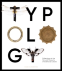 Image for Typology  : collections at the Harvard Museums of Science &amp; Culture