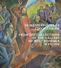 Image for 50 masterpieces of Czech Cubism  : the collections of the Gallery of West Bohemia in Pilsen