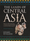 Image for The lands of Central Asia  : eight millennia of civilisation, from the Neolithic to the early Medieval period