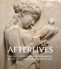 Image for Afterlives  : Ancient Greek funerary monuments in the Metropolitan Museum of Art