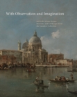 Image for With observation and imagination  : still lives, genre scenes, portraits, and landscapes from the Saunders collection