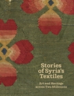 Image for Stories of Syria&#39;s textiles  : art and heritage across two millennia