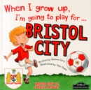 Image for When I Grow Up I&#39;m Going to Play for Bristol City