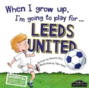 Image for When I Grow Up I&#39;m Going to Play for Leeds
