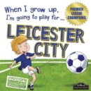 Image for When I Grow Up I&#39;m Going to Play for Leicester