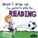 Image for When I Grow Up I&#39;m Going to Play for Reading