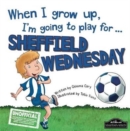Image for When I Grow Up I&#39;m Going to Play for Sheffield Weds