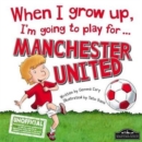 Image for When I Grow Up, I&#39;m Going to Play for Manchester United
