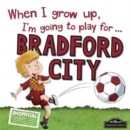 Image for When I Grow Up I&#39;m Going to Play for Bradford City